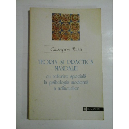 TEORIA SI PRACTICA MANDALEI cu referire speciala la psihologia moderna a adincurilor - Giuseppe TUCCI TEORIA SI PRACTICA MANDALEI cu referire speciala la psihologia moderna a adincurilor - Giuseppe TUCCI